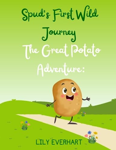 Spud's First Wild Journey The Great Potato Adventure