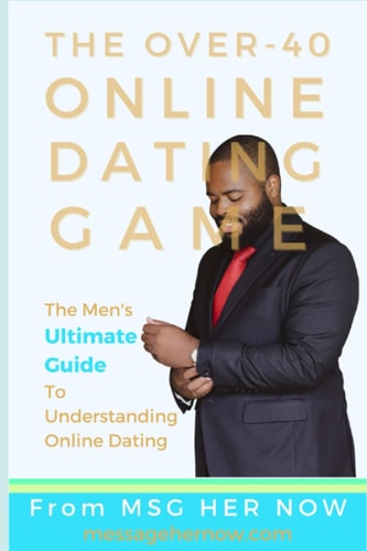 The Over-40 Online Dating Game The Men's Ultimate Guide To Understanding Online Dating