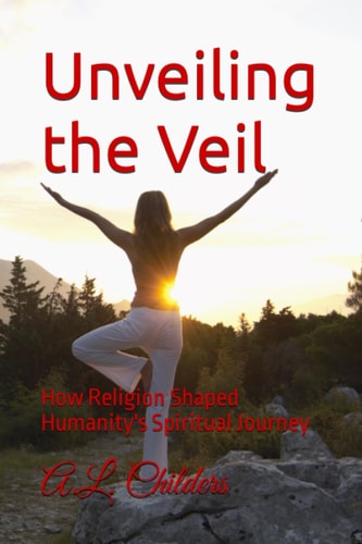 Unveiling the Veil How Religion Shaped Humanity's Spiritual Journey