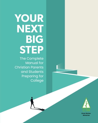 Your Next Big Step The Complete Manual for Christian Parents and Students Preparing for College
