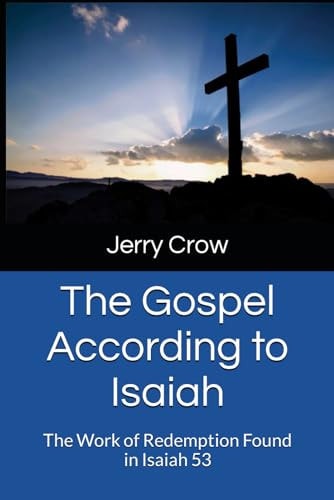 The Gospel According to Isaiah The Work of Redemption Found in Isaiah 53