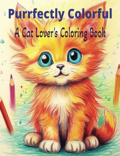 Purrfectly Colorful A Cat Lover's Coloring Book: Purrsonalize Your Palette with Feline Friends