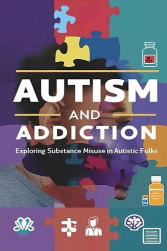 Autism and Addiction - Exploring Substance Misuse in Autistic Folks Studies Show that Autistic Folks May be at Higher Risk of Substance Misuse, But That's Not the Whole Story. Let's Look Deeper.