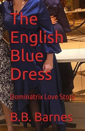 The English Blue Dress Dominatrix Love Story