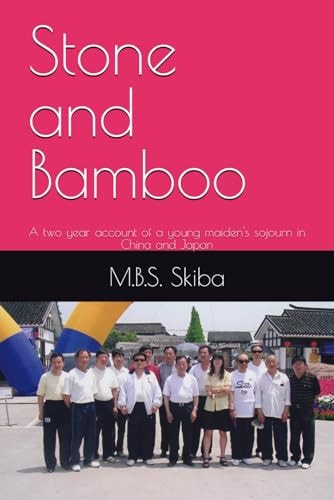 Stone and Bamboo A Two Year Account of a Young Maiden's Sojourn in China and Japan