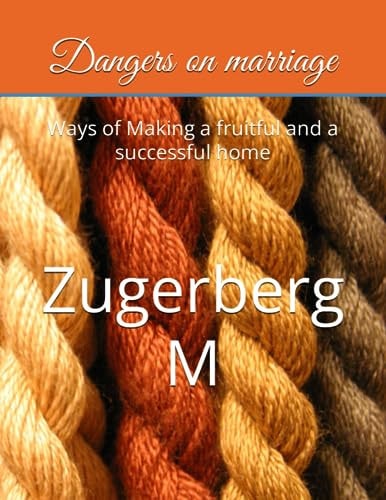 Dangers on Marriage Ways of Making a Fruitful and a Successful Home