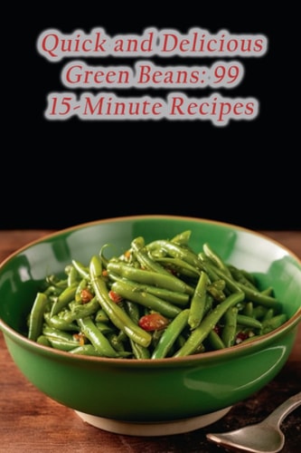 Quick and Delicious Green Beans 99 15-Minute Recipes