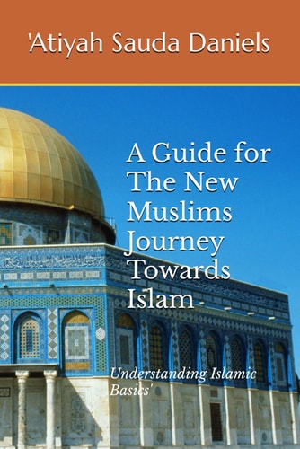 A Guide for The New Muslims Journey Towards Islam Understanding Islamic Basics'