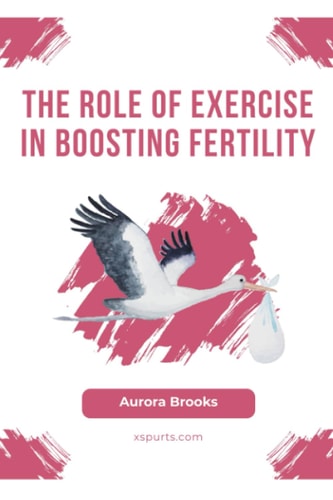 The Role of Exercise in Boosting Fertility