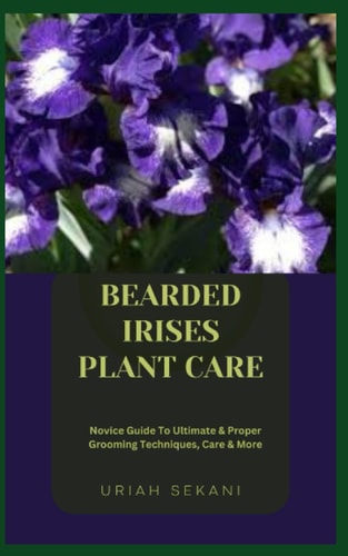 Bearded Irises Plant Care Novice Guide To Ultimate & Proper Grooming Techniques, Care & More