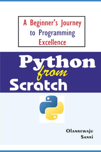 Python From Scratch A Beginner's Journey to Programming Excellence