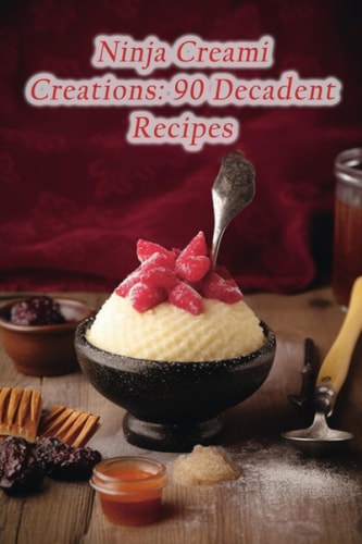Ninja Creami Creations 90 Decadent Recipes