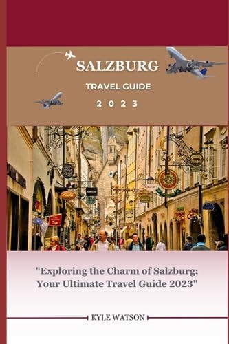 Salzburg Travel Guide 2023 "Exploring the Charm of Salzburg: Your Ultimate Travel Guide 2023"