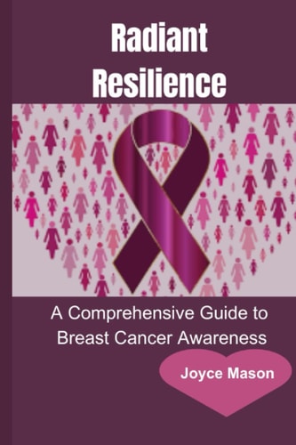 Radiant Resilience A Comprehensive Guide to Breast Cancer Awareness