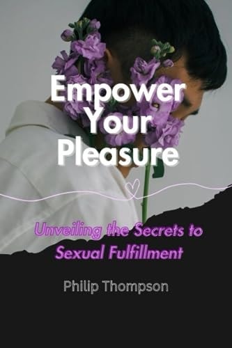 Empower Your Pleasure Unveiling the Secrets to Sexual Fulfillment