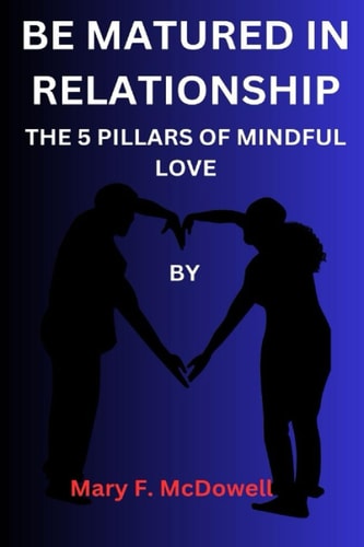 Be Matured in Relationship The 5 Pillars of Mindful Love
