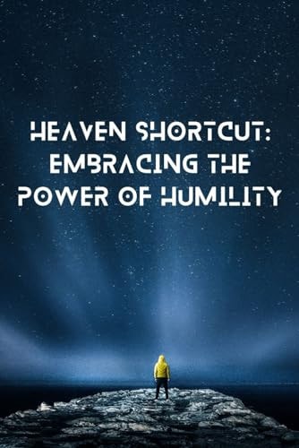 Heaven's Shortcut Embracing the Power of Humility