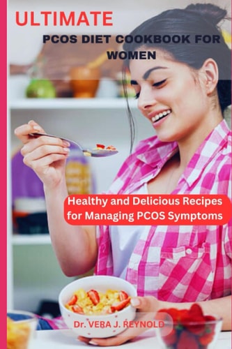Ultimate Pcos Diet Cookbook for Women Healthy and Delicious Recipes for Managing PCOS Symptoms