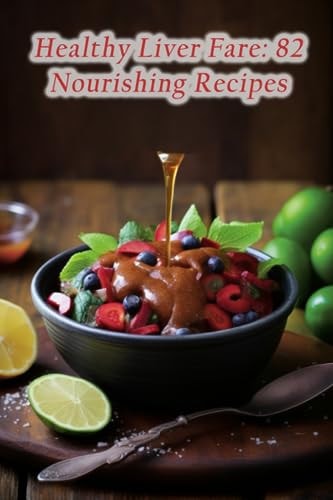 Healthy Liver Fare 82 Nourishing Recipes