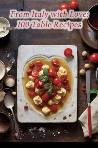 From Italy with Love 100 Table Recipes