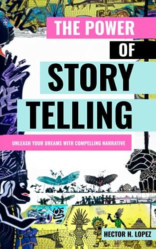 The Power of Storytelling Unleash Your Dreams With Compelling Narrative