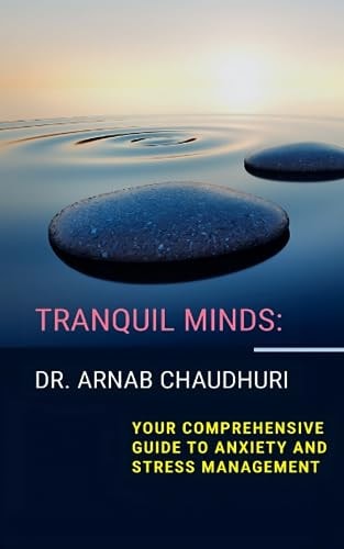 Tranquil Minds Your Comprehensive Guide to Anxiety and Stress Management