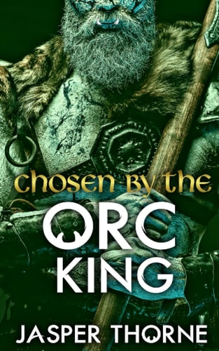 Chosen By The Orc King A Forbidden Fantasy Monster Romance