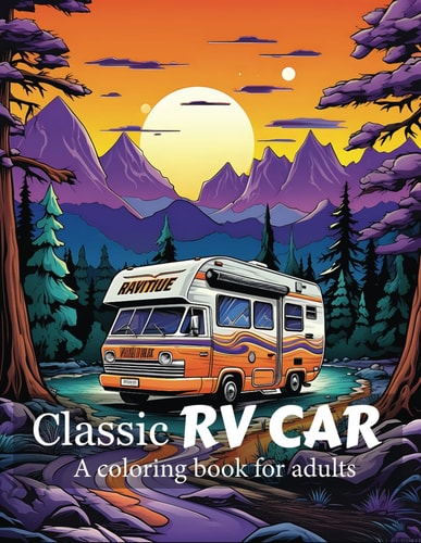 Classic RV Car Coloring Book for Adults 55+ Coloring Pages for Adults & Teens A Collection of the Most Iconic RV Cars for Stress Relief and Relaxation