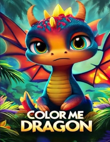 Color Me Dragon Coloring Book for Kids, Creative, Stress Relieving Fun with Adorable Baby Dragons
