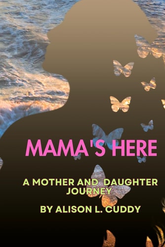 Mama's Here A Mother And Daughter Journey