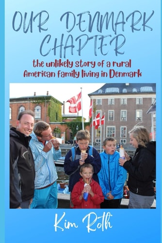 Our Denmark Chapter The Unlikely Story of a Rural American Family Living in Denmark