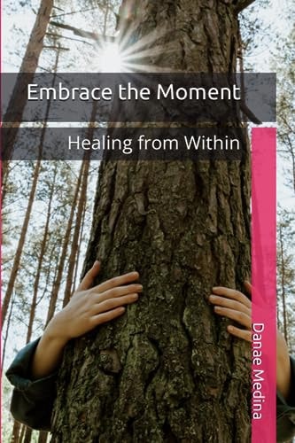 Embrace the Moment Healing from Within