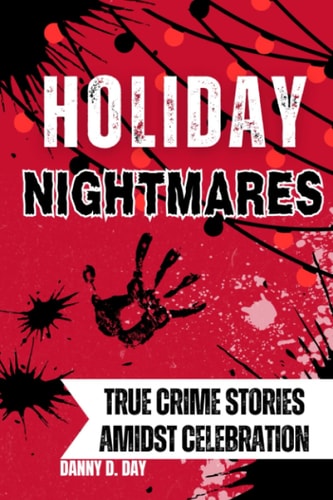 Holiday Nightmares True Crime Stories Amidst Celebration