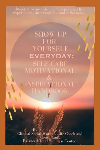 Show Up For Yourself Everyday Self-Care, Motivational, & Inspirational Handbook