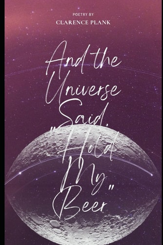 And the Universe Said, "Hold My Beer."