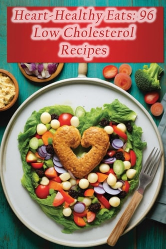 Heart-Healthy Eats 96 Low Cholesterol Recipes