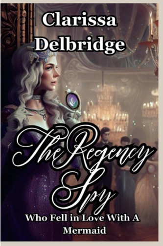 The Regency Spy Who Fell in Love with a Mermaid