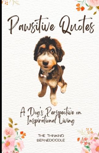 Pawsitive Quotes A Dog's Perspective on Inspirational Living