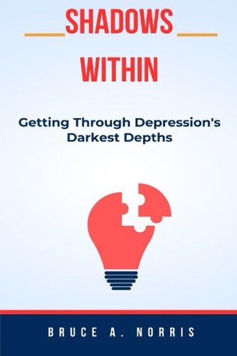 Shadows Within Getting Through Depression's Darkest Depths