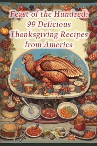 Feast of the Hundred 99 Delicious Thanksgiving Recipes from America