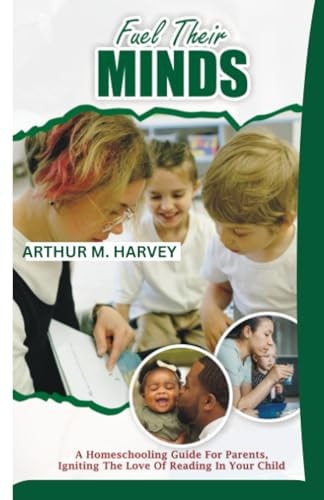 Fuel Their Minds A Homeschooling Guide for Parents, Igniting the Love of Reading in Your Child