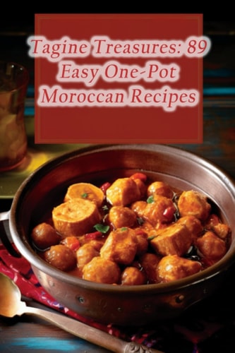 Tagine Treasures 89 Easy One-Pot Moroccan Recipes