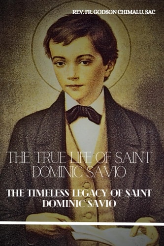 The True Life of Saint Dominic Savio The Timeless Legacy of Saint Dominic Savio
