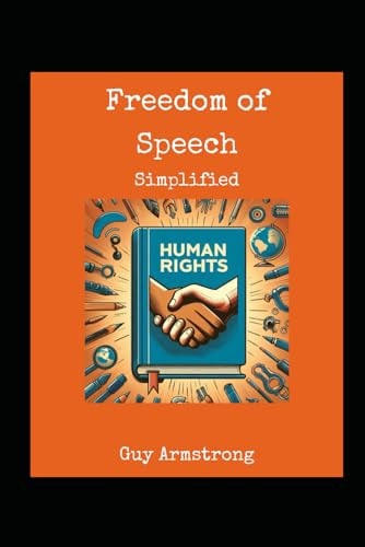 Human Rights Freedom of Speech: Simplifying the Challenge: Navigating the Interplay Between Personal Freedoms and Social Interests