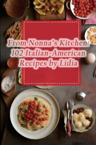 From Nonna's Kitchen 102 Italian-American Recipes by Lidia