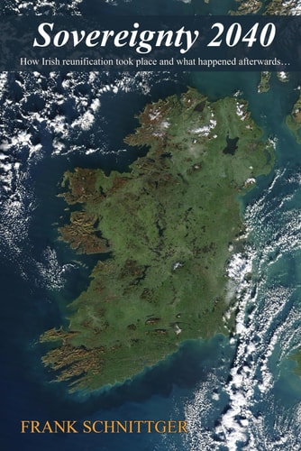 Sovereignty 2040 How Irish Reunification Took Place and what Happened Afterwards