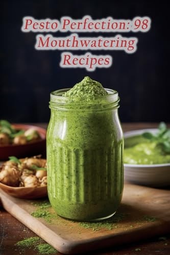Pesto Perfection 98 Mouthwatering Recipes