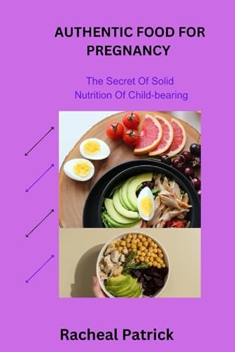 Authentic Food for Pregnancy The Secret Of Solid Nutrition Of Child-bearing
