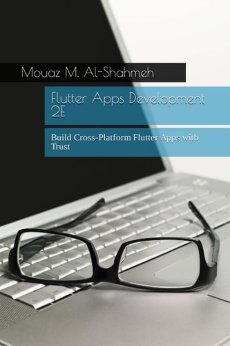 Flutter Apps Development 2E Build Cross-Platform Flutter Apps with Trust