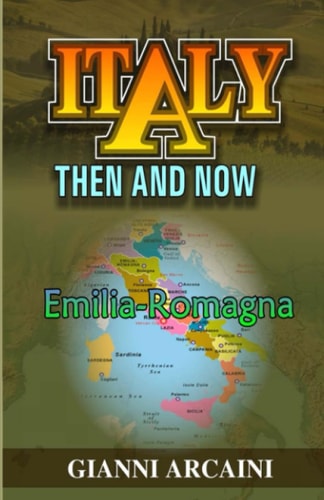 Italy Then and Now Emilia-Romagna